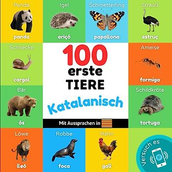 100 erste Tiere auf katalanisch: Zweisprachiges Bilderbuch für Kinder: deutsch / katalanisch mit Aussprachen (Katalanisch lernen)