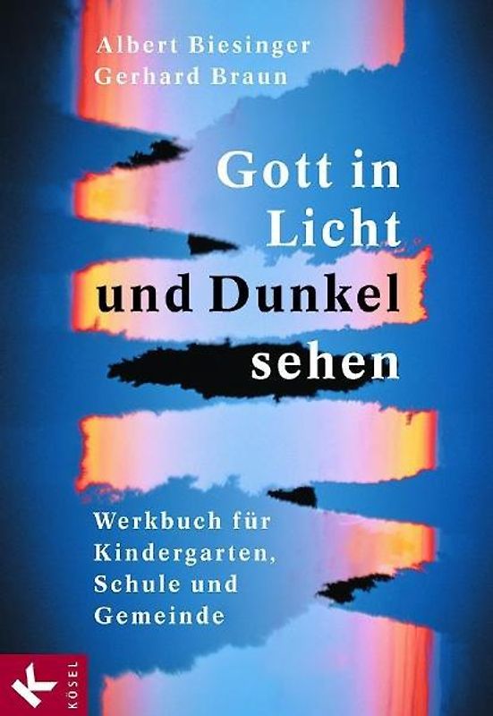 Gott in Licht und Dunkel sehen. Werkbuch für Kindergarten, Schule und Gemeinde