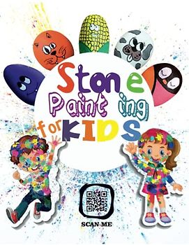 Stone Painting for Kids / Painting Projects for Rocks of Any Kind You Can Find ( QR code )