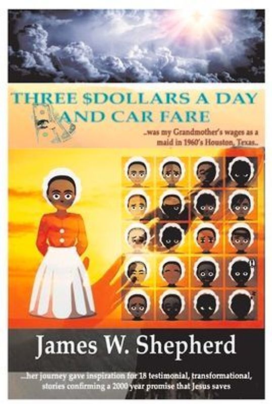 Three $Dollars a Day and Car Fare: 18 Inspirational, Testimonial, Stories of Jesus Healing Human Pains.