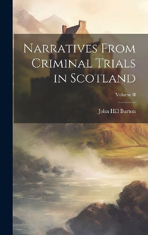 Narratives From Criminal Trials in Scotland; Volume II