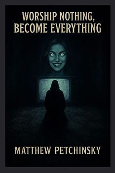 Worship Nothing, Become Everything