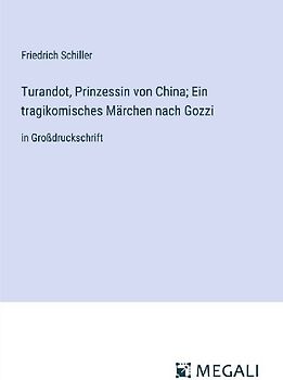 Turandot, Prinzessin von China; Ein tragikomisches Märchen nach Gozzi