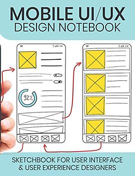 Mobile UI / UX Design Notebook: UX Stencils and Wireframes for User Interface and User Experience Designers
