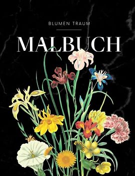 BLUMEN TRAUM - Malbuch für Erwachsene mit Blumenmuster-, Stäuben & Gestecken: Blumen und Garten Ausmalbuch mit 50 MOTIVEN für Stressreduktion & Entspannung