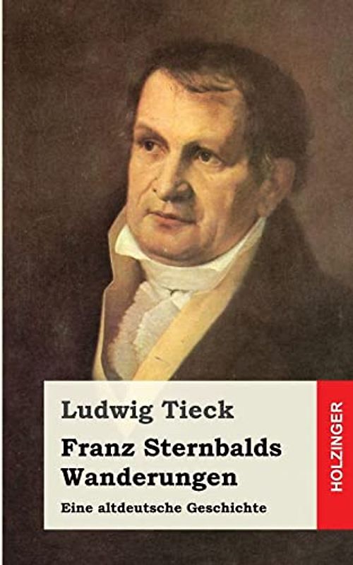 Franz Sternbalds Wanderungen: Eine altdeutsche Geschichte