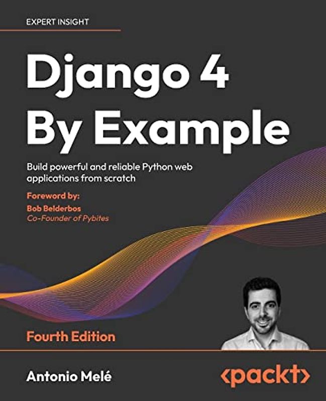 Django 4 By Example: Build powerful and reliable Python web applications from scratch, 4th Edition