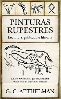 PINTURAS RUPESTRES. LECTURA, SIGNIFICADO E HISTORIA