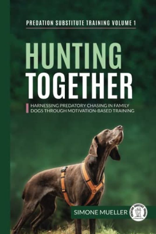 Hunting Together: Harnessing Predatory Chasing in Family Dogs through Motivation-Based Training (Predation Substitute Training)
