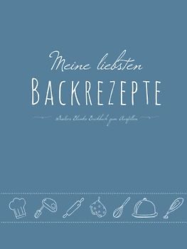 Meine liebsten Backrezepte - Großes Blanko Backbuch zum Ausfüllen: leeres DIY Rezeptebuch mit Vordrucken zum Selberschreiben, für Omas/Mamas/Familien- Rezepte, A4, Blau