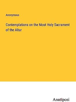Contemplations on the Most Holy Sacrament of the Altar