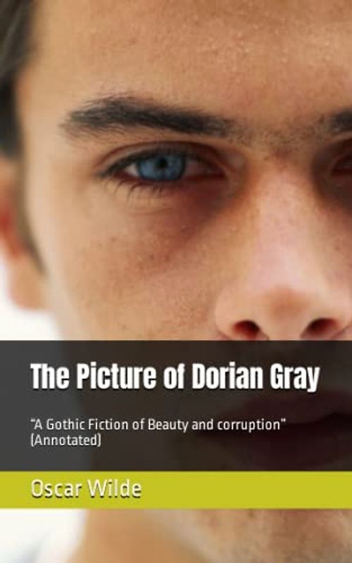 The Picture of Dorian Gray: “A Gothic Fiction of Beauty and corruption” (Annotated)