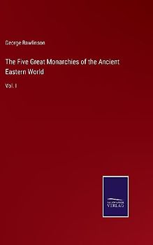 The Five Great Monarchies of the Ancient Eastern World