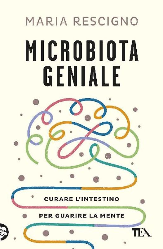 Microbiota geniale. Curare l'intestino per guarire la mente