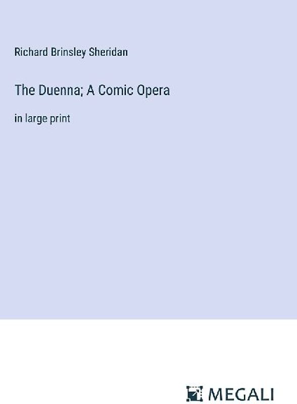 The Duenna; A Comic Opera