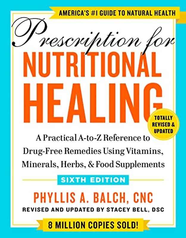 Prescription for Nutritional Healing, Sixth Edition