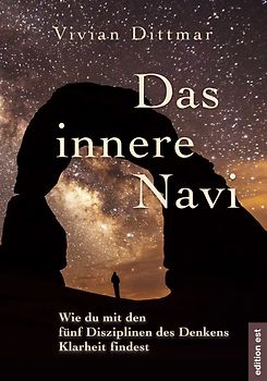 Das innere Navi – Wie du mit den fünf Disziplinen des Denkens Klarheit findest