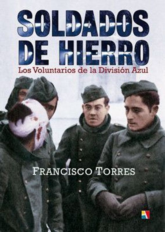 Soldados de hierro : los voluntarios de la División Azul