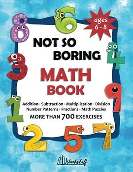 Not So Boring Math Book for 1st, 2nd and 3rd Graders with Answer Keys: 2 Digit Addition and Subtraction, Multiplication and Division Worksheets, Fractions, Number Patterns and Math Puzzles for Kids.