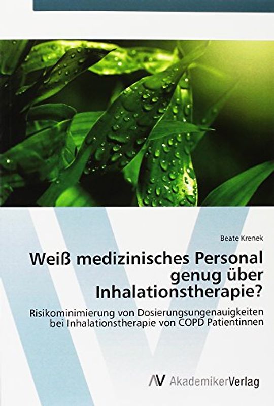 Weiß medizinisches Personal genug über Inhalationstherapie?: Risikominimierung von Dosierungsungenauigkeiten bei Inhalationstherapie von COPD Patientinnen