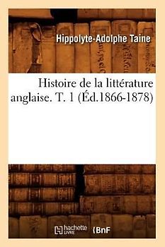 Histoire de la Littérature Anglaise. T. 1 (Éd.1866-1878)