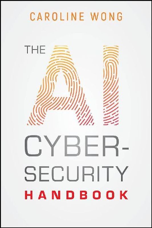The AI Cybersecurity Handbook