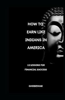 How to Earn Like Indians in America: 12 Life Lessons for Success