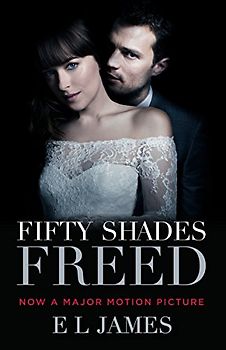 Fifty Shades Freed (Movie Tie-in Edition): Book Three of the Fifty Shades Trilogy (Fifty Shades Of Grey Series, 3, Band 3)