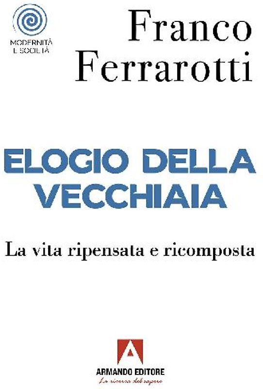 Elogio della vecchiaia. La vita ripensata e ricomposta
