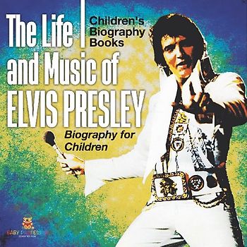 The Life and Music of Elvis Presley - Biography for Children | Children's Musical Biographies