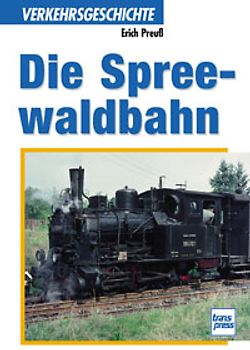 Die Spreewaldbahn. Ein Band aus der Reihe Verkehrsgeschichte