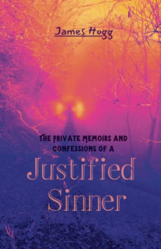 The Private Memoirs and Confessions of a Justified Sinner (Annotated)