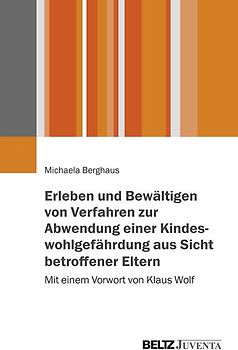Erleben und Bewältigen von Verfahren zur Abwendung einer Kindeswohlgefährdung aus Sicht betroffener Eltern