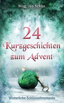 24 Kurzgeschichten zum Advent: Winterliche Schlüsselmomente