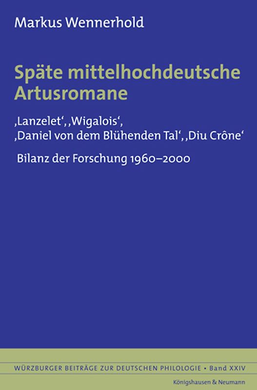 Späte mittelhochdeutsche Artusromane. Lanzelet /Wigalois /Daniel von dem Blühenden Tal /Diu Crône. Bilanz der Forschung 1960-2000