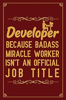 Developer Because badass miracle worker isn't an official job title: Notebook to Write in for Father's Day, Father's Day Developer gifts, Developer journal, Developer notebook, Developer Dad gifts