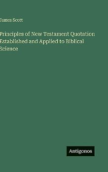Principles of New Testament Quotation Established and Applied to Biblical Science
