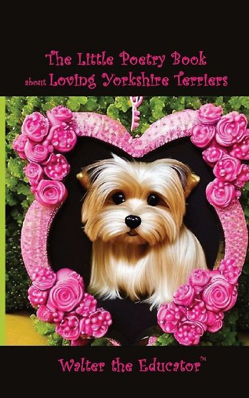 The Little Poetry Book about Loving Yorkshire Terriers