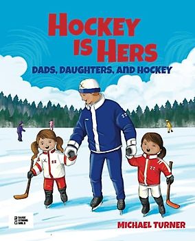 Hockey is Hers: Dads, Daughters, and Hockey (Dads, Daughters, & Sports)