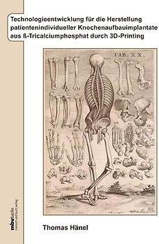 Technologieentwicklung für die Herstellung patientenindividueller Knochenaufbauimplantate aus ß-Tricalciumphosphat durch 3D-Printing