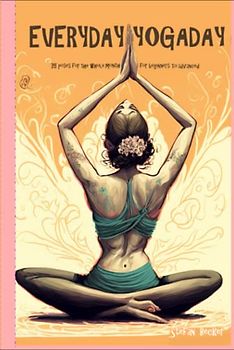 Everyday Yoga Day: 35 Poses for the whole month, for beginners to advanced 2023