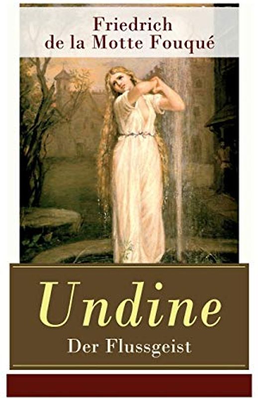 Undine - Der Flussgeist: Illustrierte Ausgabe - Ein romantisches Märchen
