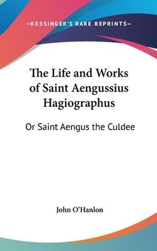 The Life And Works Of Saint Aengussius Hagiographus