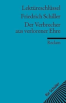 Lektüreschlüssel zu Friedrich Schiller: Der Verbrecher aus verlorener Ehre