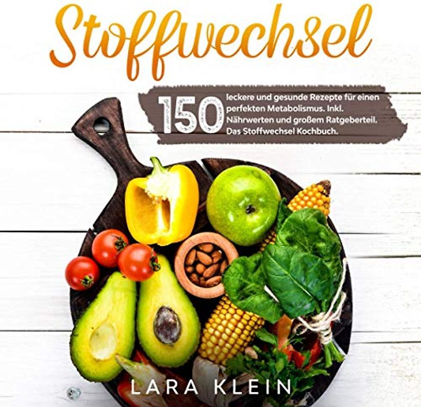 Stoffwechsel: 150 leckere und gesunde Rezepte für einen perfekten Metabolismus. Inkl. Nährwerten und großem Ratgeberteil. Das Stoffwechsel Kochbuch