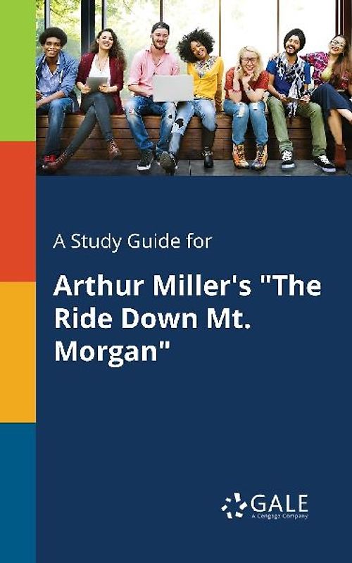 A Study Guide for Arthur Miller's "The Ride Down Mt. Morgan"