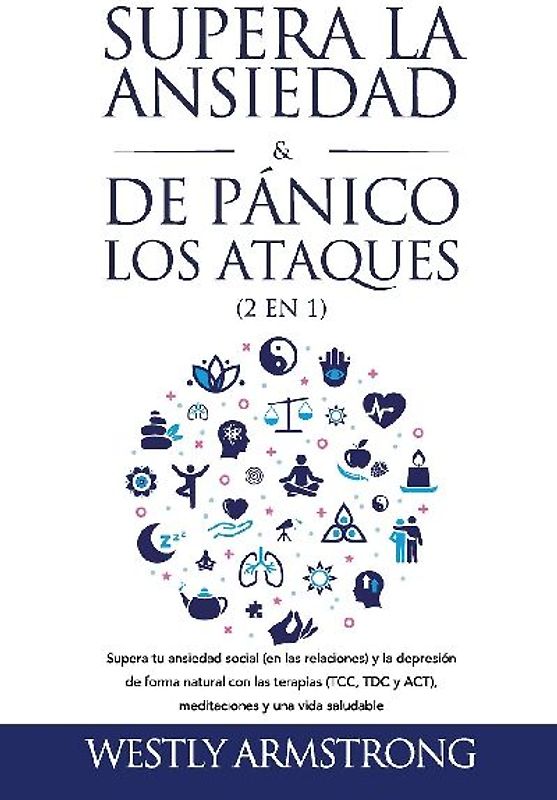 Supera la ansiedad y los ataques de pánico (2 en 1)