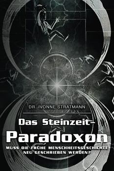 Das Steinzeit-Paradoxon: Muss die frühe Menschheitsgeschichte neu geschrieben werden?