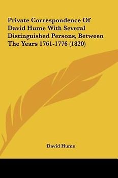 Private Correspondence Of David Hume With Several Distinguished Persons, Between The Years 1761-1776 (1820)