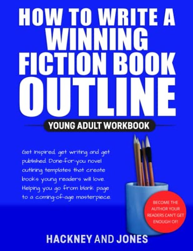 How To Write A Winning Fiction Book Outline - Young Adult Workbook: Get Inspired, Get Writing And Get Published. Done-For-You Novel Outlining ... Blank Page To A Coming-Of-Age Masterpiece